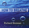 How to Breathe CD by Richard Brennan