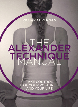 New edition of the Alexander Technique Manual by Richard Brennan 2017
